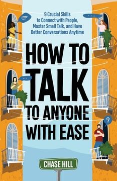 portada How to Talk to Anyone with Ease: 9 Crucial Skills to Connect with People, Master Small Talk, and Have Better Conversations Anytime (en Inglés)