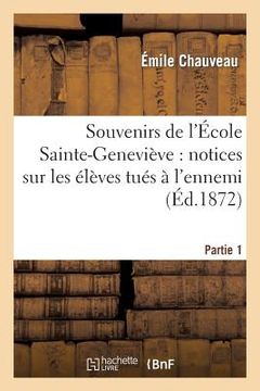 portada Souvenirs de l'École Sainte-Geneviève: Notices Sur Les Élèves Tués À l'Ennemi. Partie 1 (en Francés)