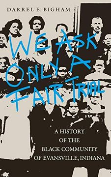 portada We ask Only a Fair Trial: A History of the Black Community of Evansville, Indiana (en Inglés)