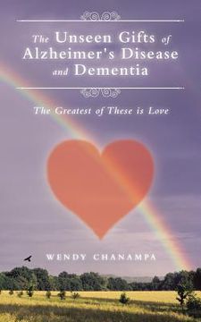 portada The Unseen Gifts of Alzheimer's Disease and Dementia: The Greatest of These is Love