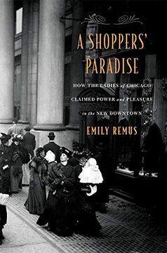 portada A Shoppers' Paradise: How the Ladies of Chicago Claimed Power and Pleasure in the new Downtown (in English)