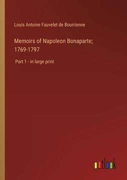 portada Memoirs of Napoleon Bonaparte; 1769-1797: Part 1 - in large print (en Inglés)