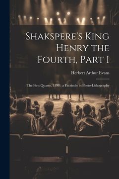 portada Shakspere's King Henry the Fourth, Part I: The First Quarto, 1598: a Facsimile in Photo-lithography (in English)