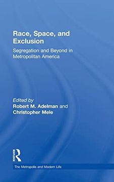 portada Race, Space, and Exclusion: Segregation and Beyond in Metropolitan America (The Metropolis and Modern Life)