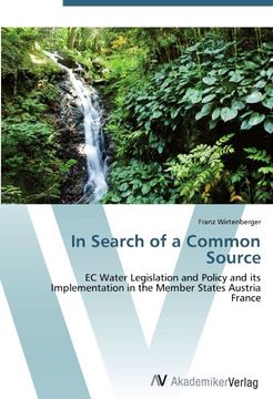 portada In Search of a Common Source: EC Water Legislation and Policy and its Implementation in the Member States Austria France