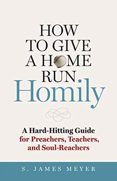 portada How to Give a Home run Homily: A Hard-Hitting Guide for Preachers, Teachers, and Soul-Reachers (en Inglés)
