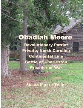 portada Obadiah Moore, Revolutionary Patriot, Private, North Carolina Continental Line, Battle of Charleston, Prisoner of War (in English)