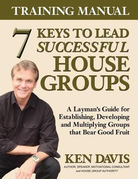 portada 7 Keys to Lead Successful House Groups Training Manual (in English)