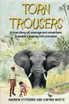 portada Torn Trousers: A True Story of Courage and Adventure: How A Couple Sacrificed Everything To Escape to Paradise