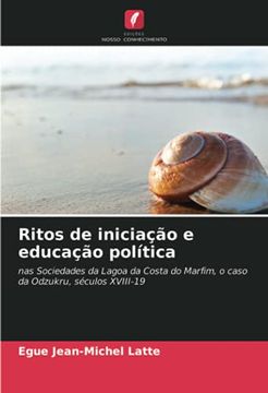 portada Ritos de Iniciação e Educação Política: Nas Sociedades da Lagoa da Costa do Marfim, o Caso da Odzukru, Séculos Xviii-19 (en Portugués)