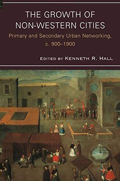 portada The Growth of Non-Western Cities: Primary and Secondary Urban Networking, c. 900-1900 (Comparative Urban Studies) (en Inglés)