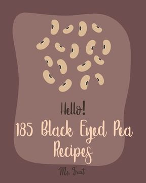 portada Hello! 185 Black Eyed Pea Recipes: Best Black Eyed Pea Cookbook Ever For Beginners [Pea Cookbook, Black Bean Recipes, Baked Bean Recipes, Healthy Sala (en Inglés)