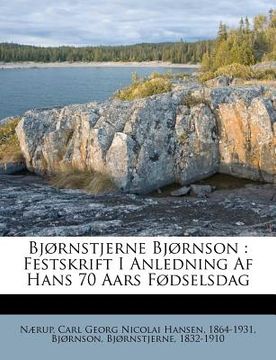 portada Bjørnstjerne Bjørnson: Festskrift I Anledning AF Hans 70 Aars Fødselsdag (en Noruego)