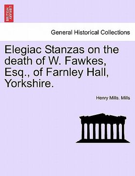 portada elegiac stanzas on the death of w. fawkes, esq., of farnley hall, yorkshire. (en Inglés)