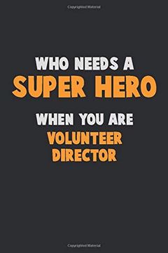 portada Who Need a Super Hero, When you are Volunteer Director: 6x9 Career Pride 120 Pages Writing Nots (in English)