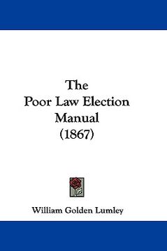 portada the poor law election manual (1867) (en Inglés)