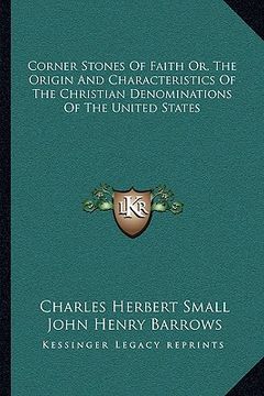 portada corner stones of faith or, the origin and characteristics of the christian denominations of the united states