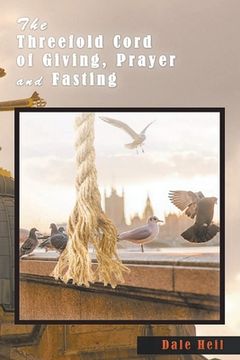 portada The Threefold Cord of Giving, Prayer and Fasting (en Inglés)