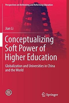 portada Conceptualizing Soft Power of Higher Education: Globalization and Universities in China and the World (Perspectives on Rethinking and Reforming Education) (en Inglés)