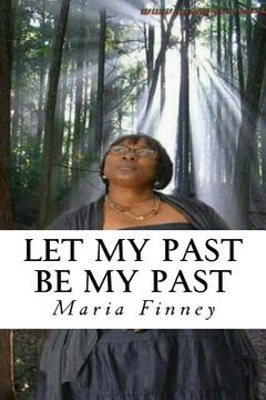 portada Let My Past Be My Past: A True Story (en Inglés)