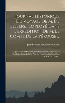 portada Journal Historique Du Voyage De M. De Lesseps... Employé Dans L'expédition De M. Le Comte De La Pérouse ...: Depuis L'instant Où Il a Quitté Les Fréga (in French)