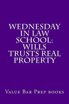 portada Wednesday In Law School: Wills Trusts Real Property: Exam preparation book for exam takers. (en Inglés)