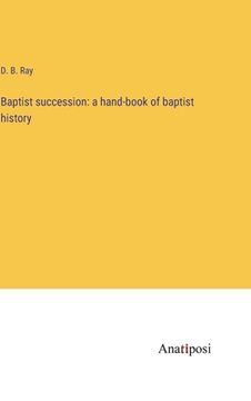 portada Baptist succession: a hand-book of baptist history (en Inglés)