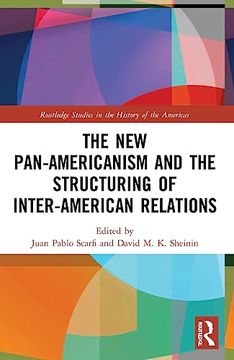 portada The new Pan-Americanism and the Structuring of Inter-American Relations (Routledge Studies in the History of the Americas) (en Inglés)