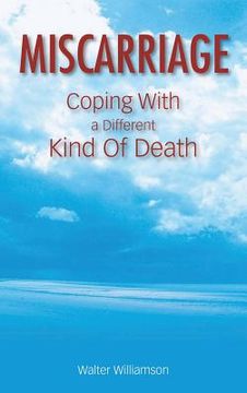 portada Miscarriage: Coping with a Different Kind of Death (en Inglés)