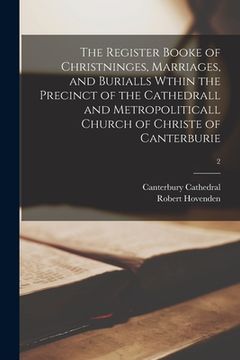portada The Register Booke of Christninges, Marriages, and Burialls Wthin the Precinct of the Cathedrall and Metropoliticall Church of Christe of Canterburie;