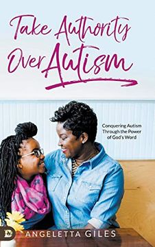 portada Take Authority Over Autism: Conquering Autism Through the Power of God's Word 