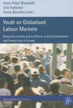 portada youth on globalised labour markets: rising uncertainty and its effects on early employment and family lives in europe (en Inglés)