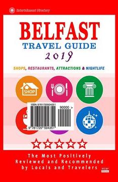 portada Belfast Travel Guide 2019: Shops, Restaurants, Attractions and Nightlife in Belfast, Northern Ireland (City Travel Guide 2019) (en Inglés)