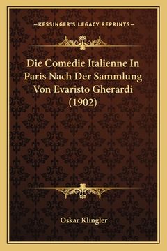 portada Die Comedie Italienne In Paris Nach Der Sammlung Von Evaristo Gherardi (1902) (in German)