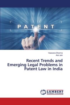 portada Recent Trends and Emerging Legal Problems in Patent Law in India (en Inglés)