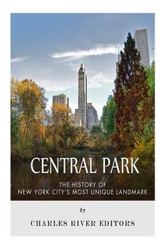 portada Central Park: The History of New York City's Most Unique Landmark (in English)