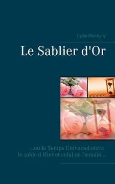 portada Le sablier d or: ou le temps universel entre le sable d hier et celui de demain (in French)