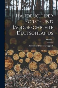 portada Handbuch Der Forst- Und Jagdgeschichte Deutschlands; Volume 1 (en Alemán)