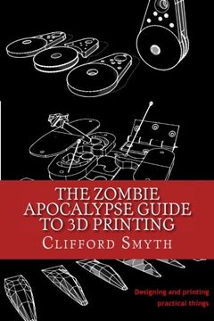 portada The Zombie Apocalypse Guide to 3d Printing: Designing and Printing Practical Objects (en Inglés)