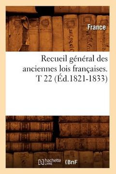 portada Recueil Général Des Anciennes Lois Françaises. T 22 (Éd.1821-1833) (en Francés)