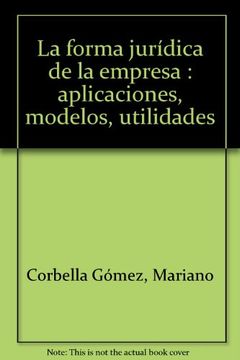 portada La Forma Juridica de la Empresa: Aplicaciones, Modelos, Utilidades (in Spanish)