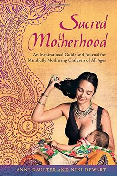 portada Sacred Motherhood: An Inspirational Guide and Journal for Mindfully Mothering Children of all Ages (en Inglés)
