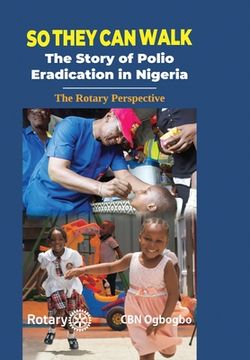 portada So They Can Walk: The Story of Polio Eradication in Nigeria - The Rotary Perspective