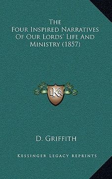 portada the four inspired narratives of our lords' life and ministry (1857) (in English)
