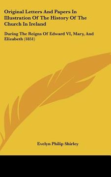 portada original letters and papers in illustration of the history of the church in ireland: during the reigns of edward vi, mary, and elizabeth (1851) (en Inglés)