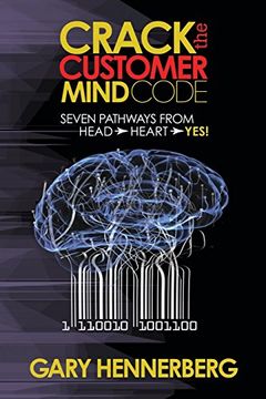 portada Crack the Customer Mind Code: Seven Pathways From Head to Heart to Yes! (in English)