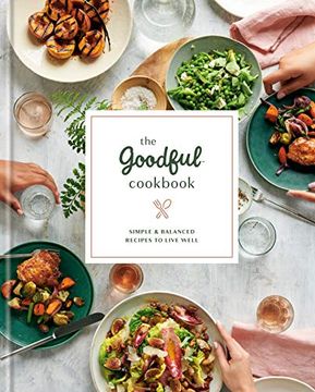 portada The Goodful Cookbook: Simple and Balanced Recipes to Live Well (in English)