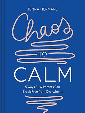 portada Chaos to Calm: 5 Ways Busy Parents Can Break Free from Overwhelm (en Inglés)