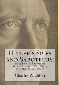portada Hitler's Spies and Saboteurs: : Based on the German Secret Service War Diary of General Lahousen (en Inglés)