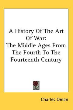 portada a history of the art of war: the middle ages from the fourth to the fourteenth century (en Inglés)